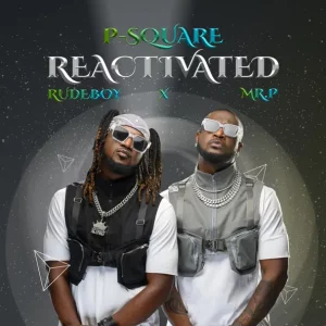 P-Square, Rudeboy & Mr P – Reactivated