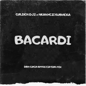 Golden DJz & Nkanyezi Kubheka - BACARDI (DBN GOGO Appreciation Mix)