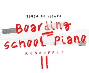 Mbuso De Mbazo - Boarding School Piano Reshuffle II