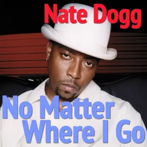 Nate Dogg – No Matter Where I Go