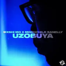 Mxshi Mo - Uzobuya Ft. Moonchild Sanelly