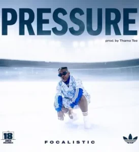 Focalistic – Pressure ft Thama Tee