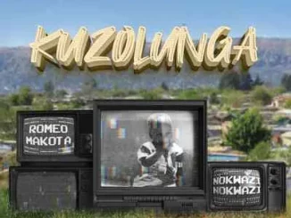 Romeo Makota – Kuzolunga ft. Nokwazi