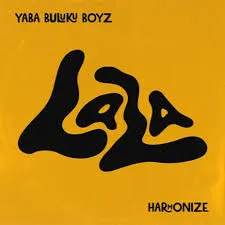 YABA BULUKU BOYZ – LALA Ft. HARMONIZE