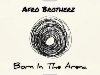 Afro Brotherz – Born In the Arena