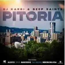 DJ Karri & Deep Saints – Pitoria Ft. Alostro, Spux, Makhekhe & T&T Musiq