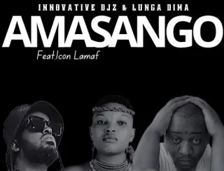 INNOVATIVE DJz – Amasango ft Lunga Dima & Icon Lamaf