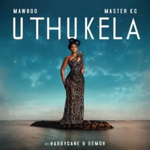 MaWhoo & Master KG – Uthukela ft Harry Cane & Eemoh